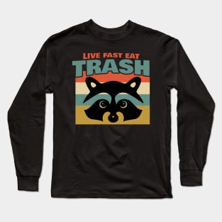 Live Fast Eat Trash Long Sleeve T-Shirt